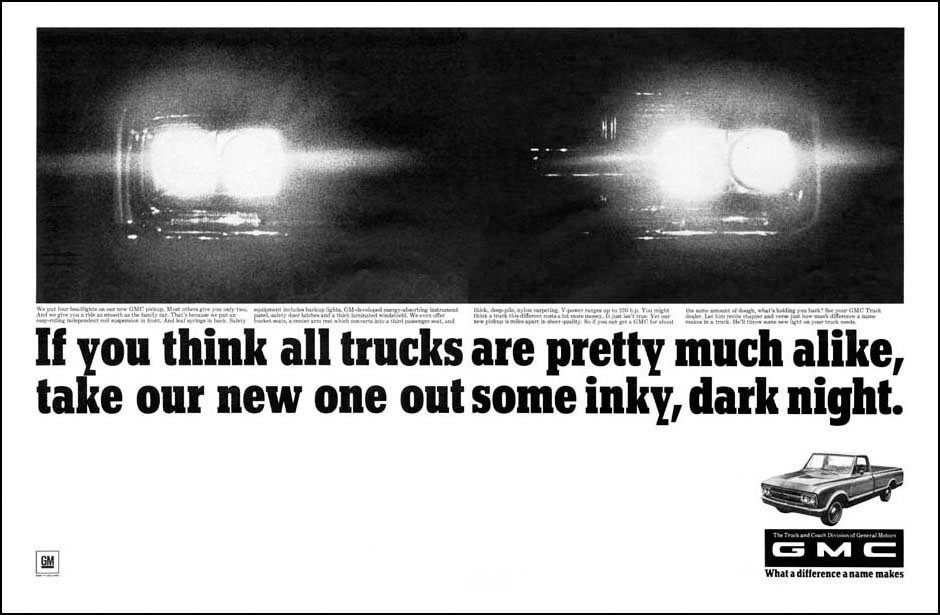 If you think trucks are pretty much alike, take our new one out some inky, dark night. GMC What a difference a name makes