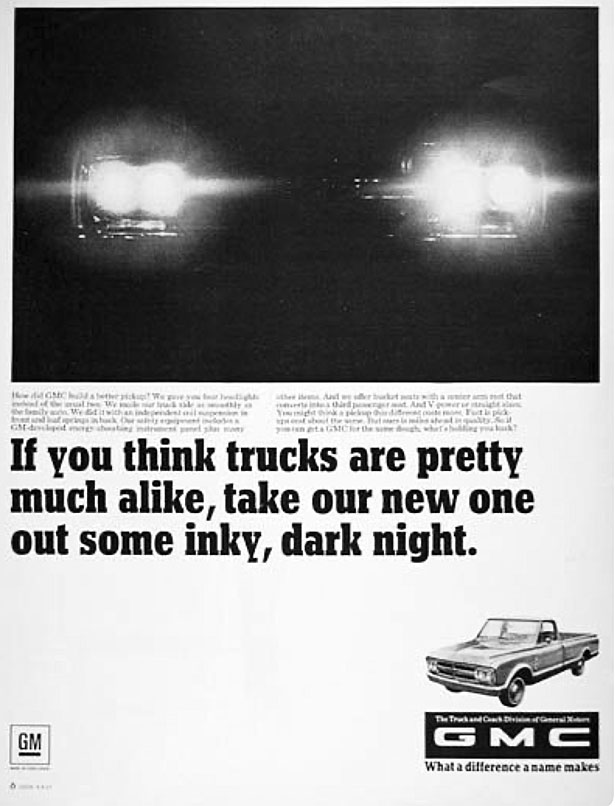 If you think trucks are pretty much alike, take our new one out some inky, dark night. GMC What a difference a name makes
